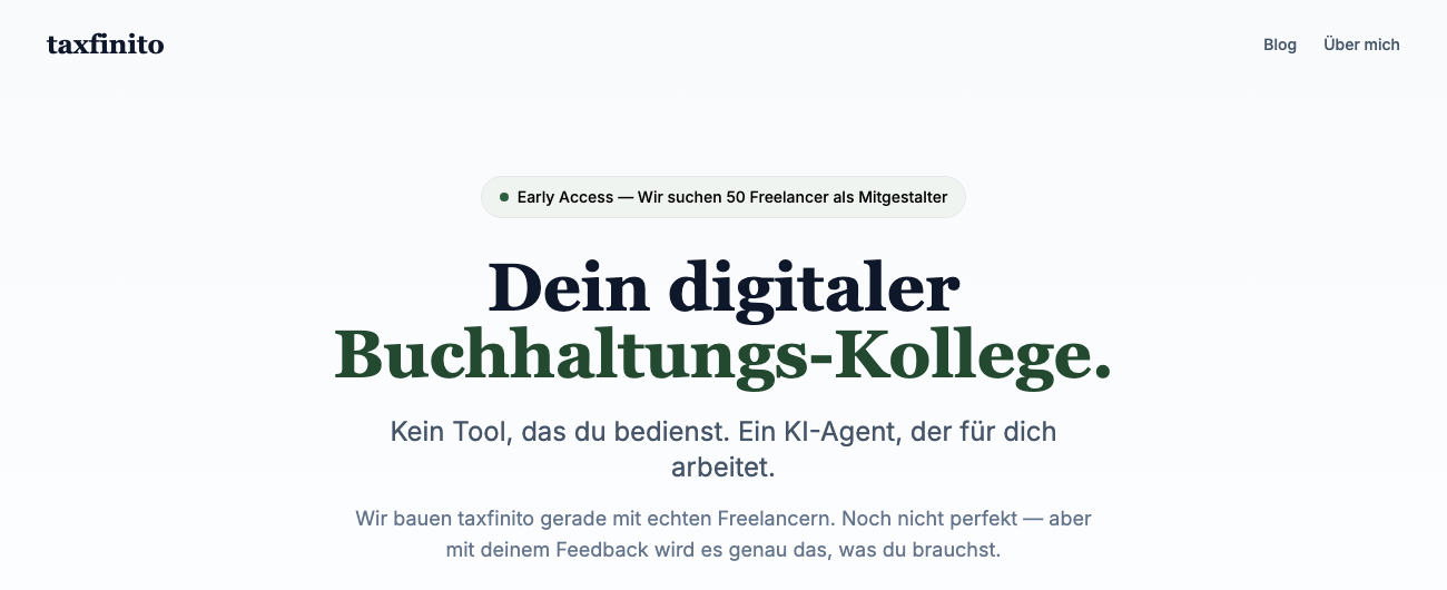 Startseite von taxfinito: Dein digitaler Buchhaltungs-Kollege. Kein Tool, das du bedienst. Ein KI-Agent, der für dich arbeitet.